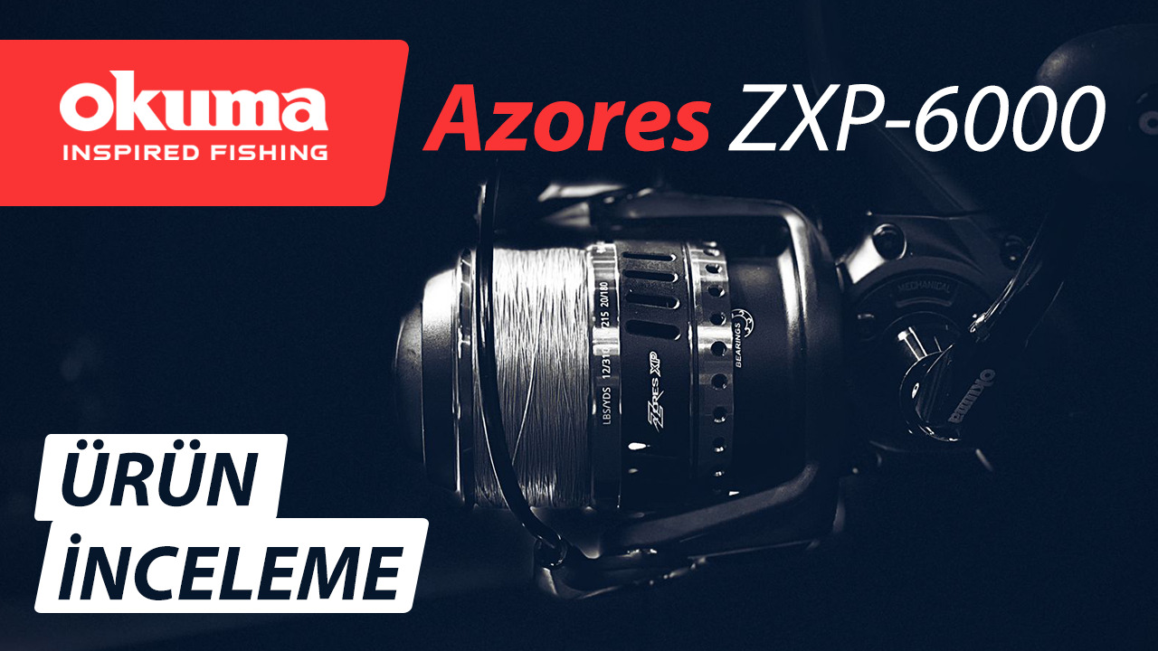Okuma Azores ZXP 6000P ürün ineleme
